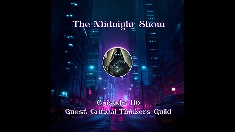 The Midnight Show Episode 116 (Guest: Critical Thinkers Guild)