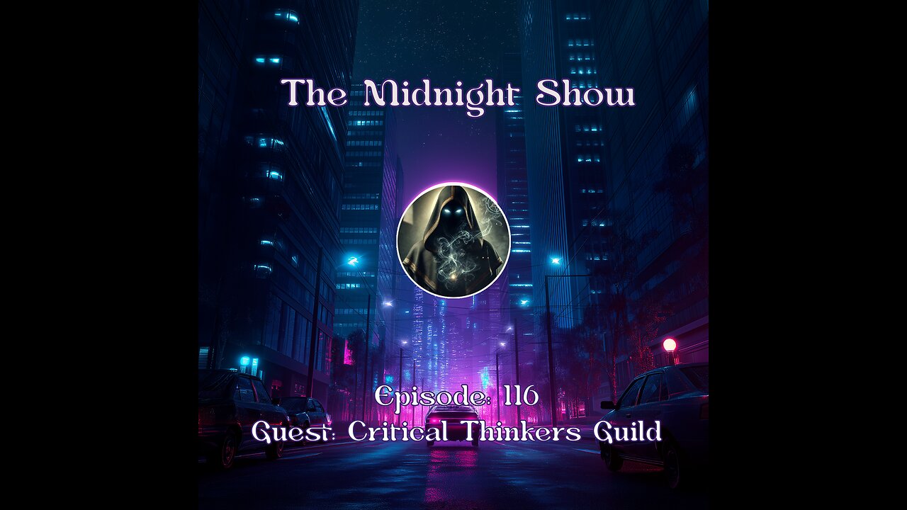 The Midnight Show Episode 116 (Guest: Critical Thinkers Guild)