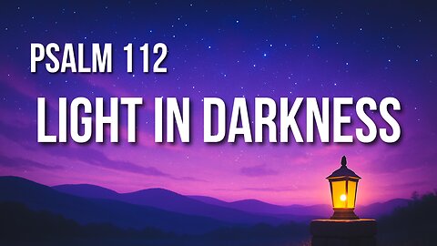 Psalm 112 – The Life of the Righteous: Generous, Fearless, and Remembered Forever