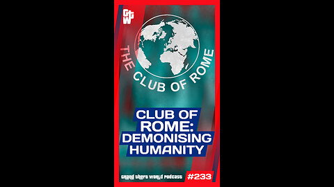 Club of Rome: Demonising Humanity | #GrandTheftWorld 233 (Short)