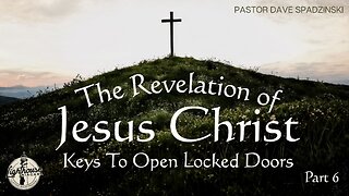 The Revelation Of Jesus Christ: Keys to Open Locked Doors - Pastor Dave Spadzinski