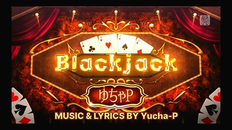 Blackjack (Music & Lyrics by YuchaP) [Ver. 1 - Effects Off]