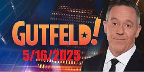GUTFELD! (Full Episode) May 16, 2025