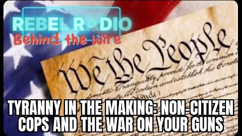 Tyranny in the Making: Non-Citizen Cops and the War on Your Guns