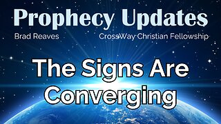 Prophecy Update- The Signs Are Converging