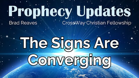 Prophecy Update- The Signs Are Converging