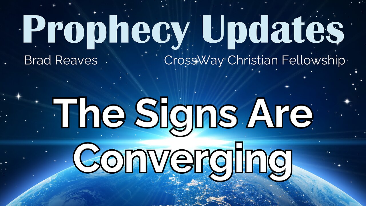 Prophecy Update- The Signs Are Converging