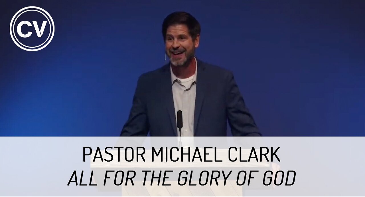 All for the Glory of God - Colossians 3:15-17 - Pastor Michael Clark