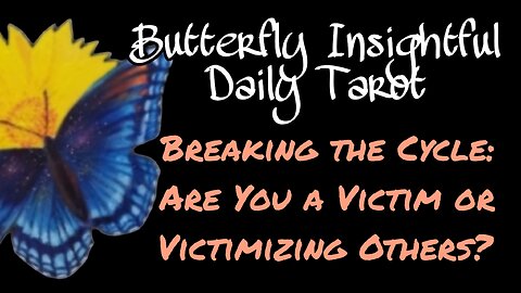 Breaking the Cycle: Are You a Victim or Victimizing Others? Butterfly Insightful Daily Tarot!