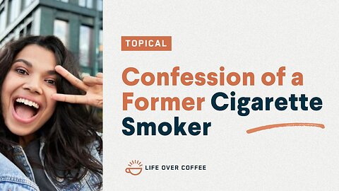 Confession of a Former Cigarette Smoker