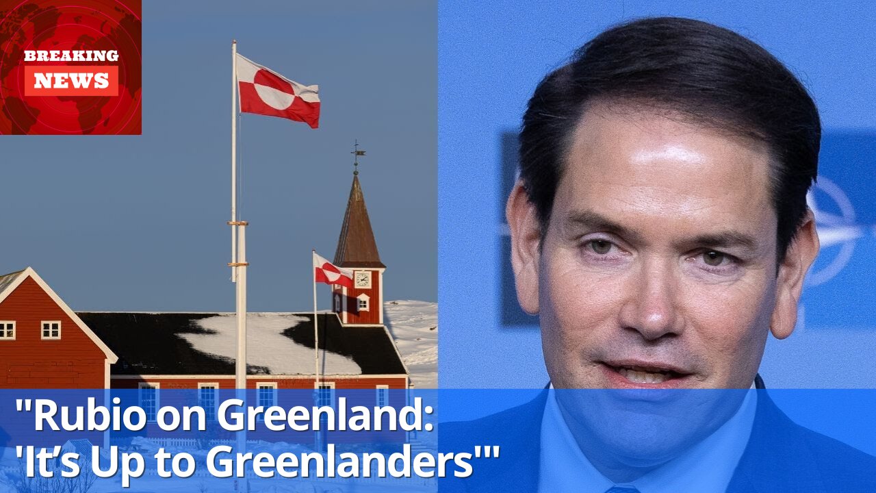 "Rubio Responds to Greenland Acquisition Talks: 'The Decision Lies with Greenlanders'"