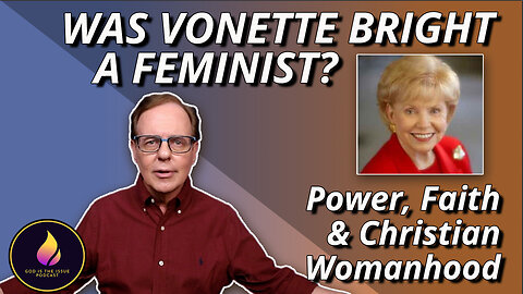 Was Vonette Bright a Feminist? Power, Faith & Christian Womanhood