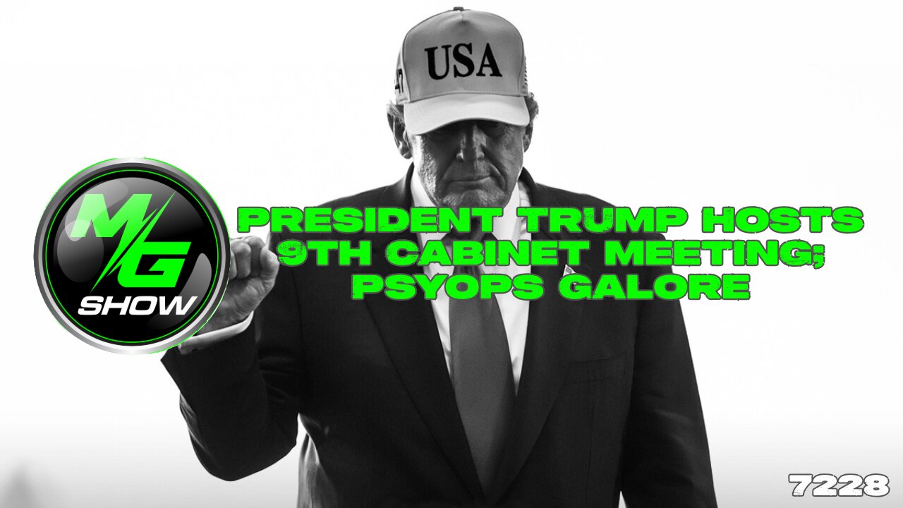 President Trump Hosts 9th Cabinet Meeting; Psyops Galore