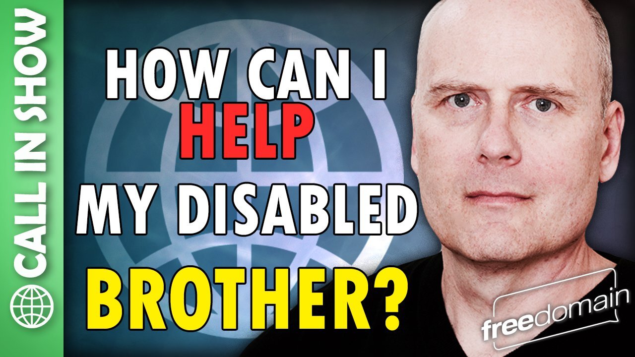 How Can I Help My Disabled Brother? Freedomain Call In