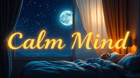 🛌 Calm Mind 🌙 | Sleep Music & Night Scene | Relaxing Sleeping Songs 🎶