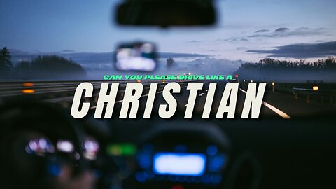 Can You Please Drive Like a Christian?