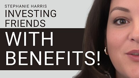 Investing in Friends With Benefits with Stephanie Harris