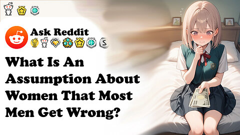 What Is an Assumption About Women That Most Men Get Wrong?