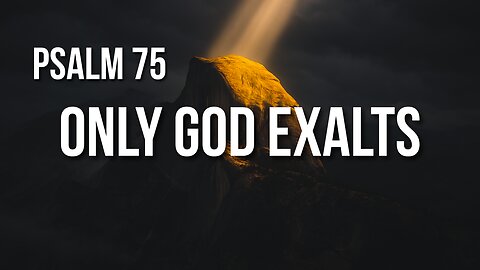 Psalm 75 – God Will Humble the Proud and Lift the Righteous