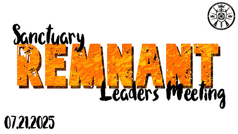 Sanctuary Remnant Leaders Meeting 07/21/2025