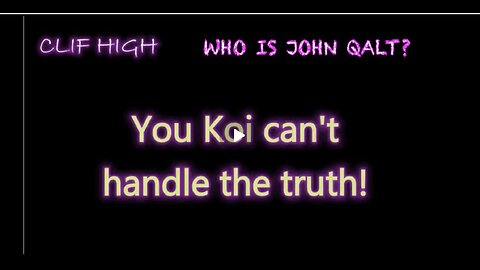 Clif High - You Koi can't handle the truth! WHO IS JOHN QALT?