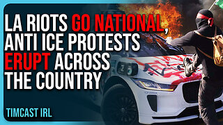 LA Riots GO NATIONAL, Anti ICE Protests ERUPT Across The Country