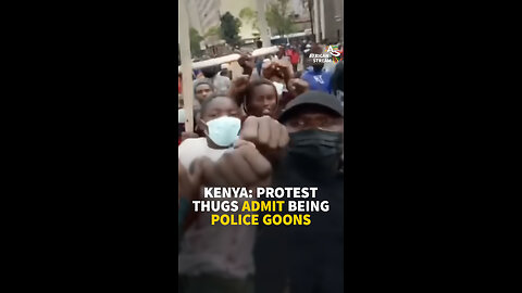 KENYA: PROTEST THUGS ADMIT BEING POLICE GOONS
