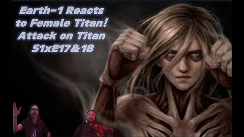 First time watching Attack on Titan- Female Titan: The 57th Exterior Scouting Mission S1xE17&18