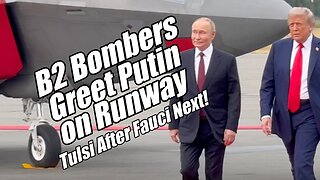 B2 Bombers Greet Putin. Tulsi After Fauci Next! B2T Show, Aug 15, 2025