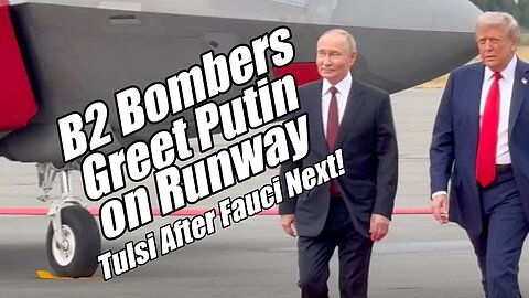 B2 Bombers Greet Putin. Tulsi After Fauci Next! B2T Show, Aug 15, 2025