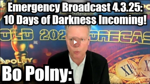 Bo Polny: Emergency Broadcast 4.3.25 - The Days of Darkness Incoming!