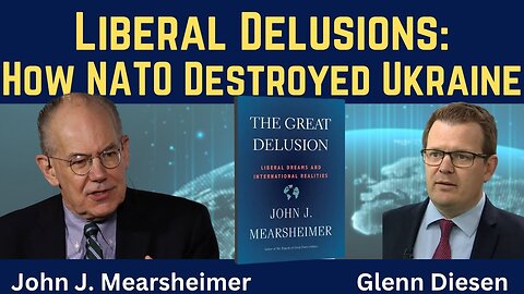 John Mearsheimer: Liberal Delusions & How NATO Led Ukraine Down the Primrose Path