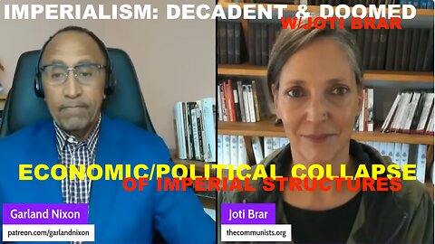 IMPERIALISM: DECADENT& DOOMED W/JOTI BRAR EP 48 - POLITICAL/ECONOMIC COLLAPSE OF IMPERIAL STRUCTURE