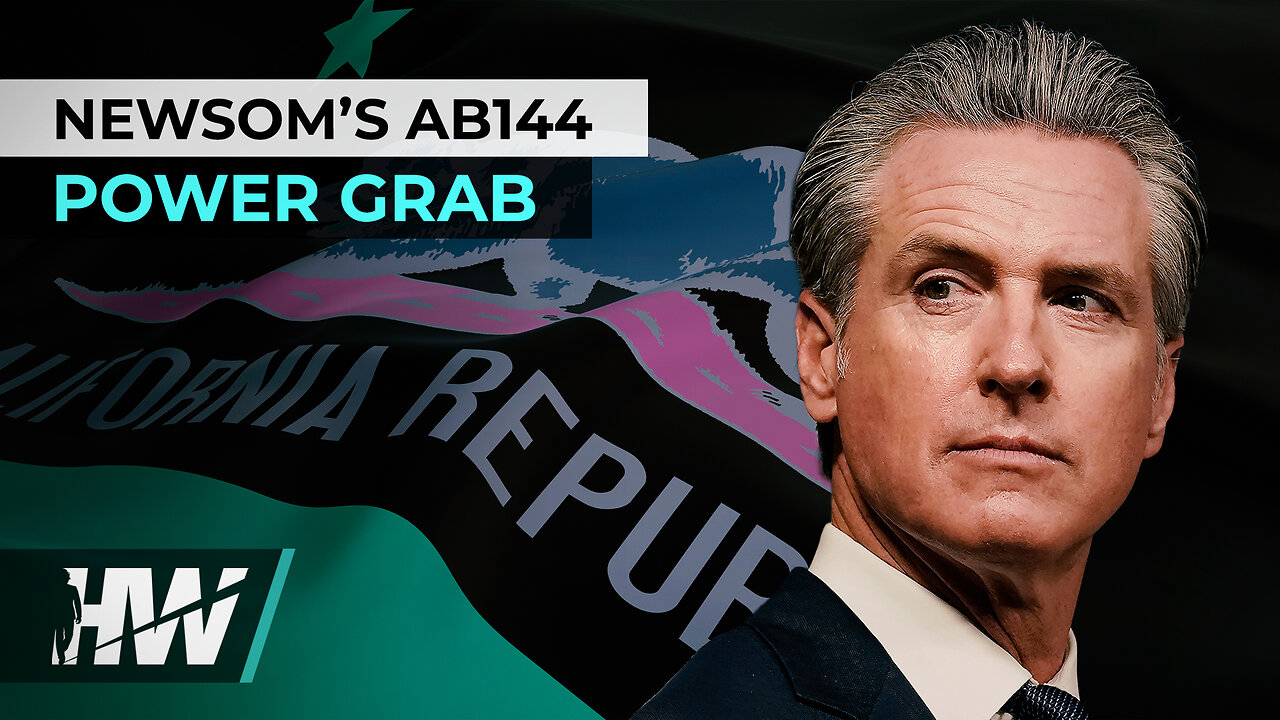 NEWSOM’S AB144 POWER GRAB