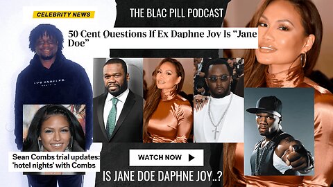 Diddy Trial Recap: 50 cent questions if Daphne Joy is Jane Doe