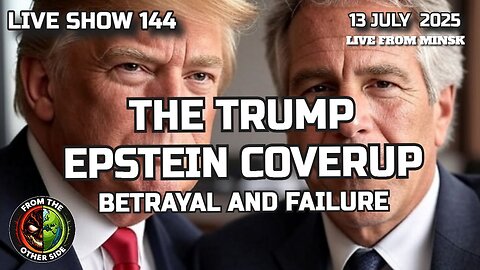 LIVE SHOW 144: THE TRUMP EPSTEIN COVERUP - BETRAYAL & FAILURE