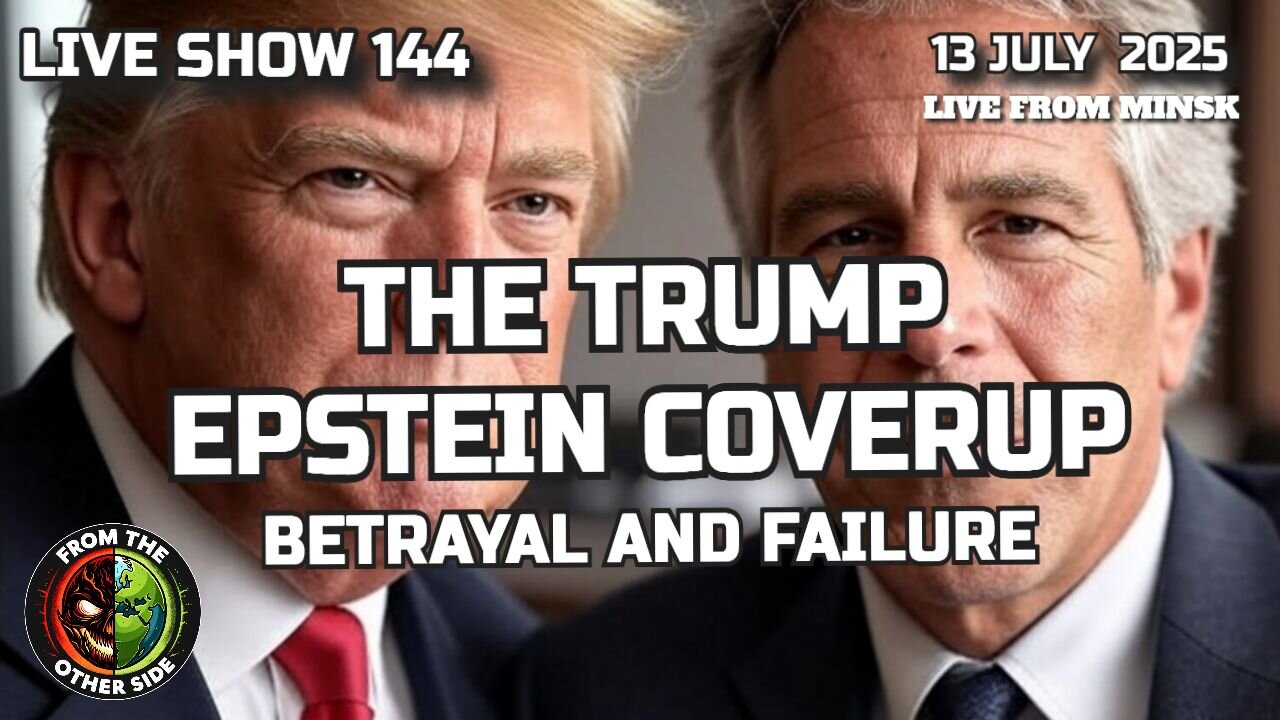 LIVE SHOW 144: THE TRUMP EPSTEIN COVERUP - BETRAYAL & FAILURE