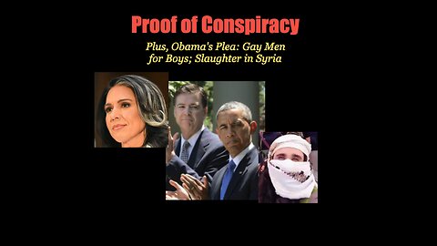 Proof of Conspiracy - Plus, Obama’s Plea: Gay Men for Boys; Slaughter In Syria