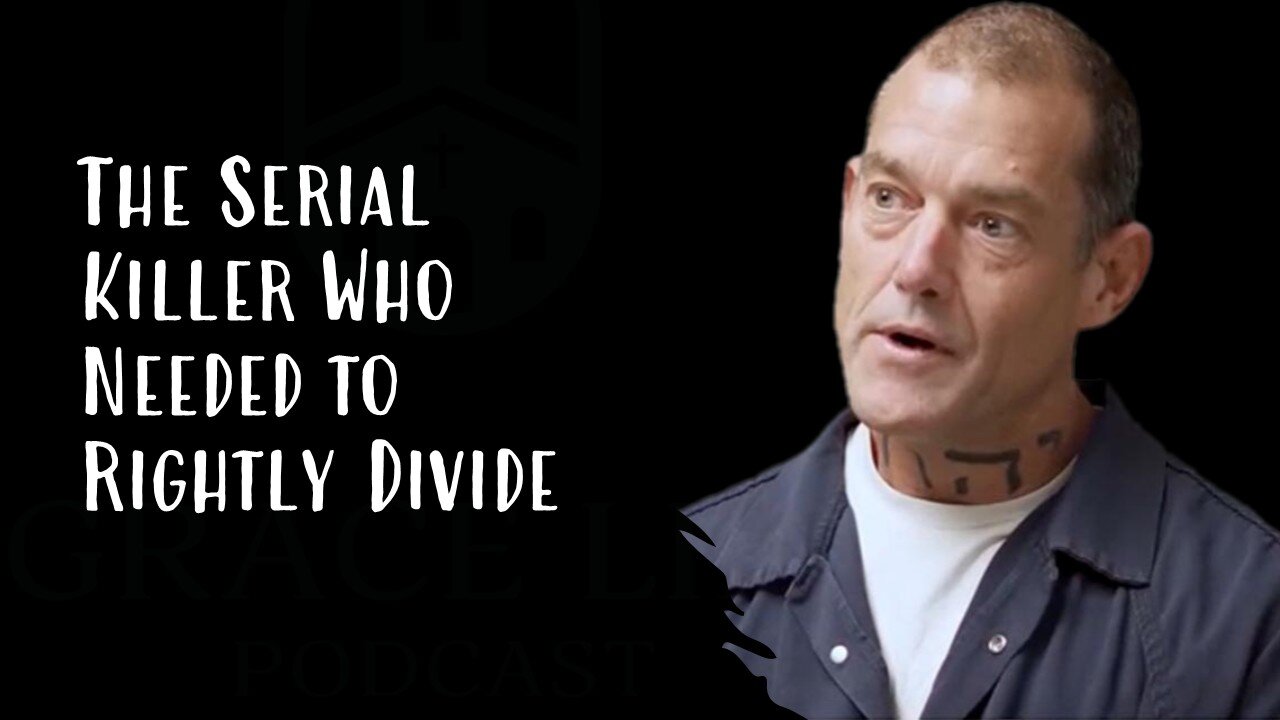 A Serial Killer Who Needed to Rightly Divide | Grace Life Podcast | Joel & Friends