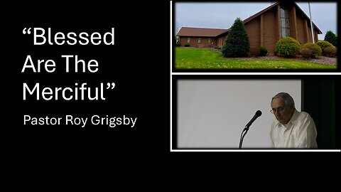 “Blessed Are the Merciful” by Pastor Roy Grigsby