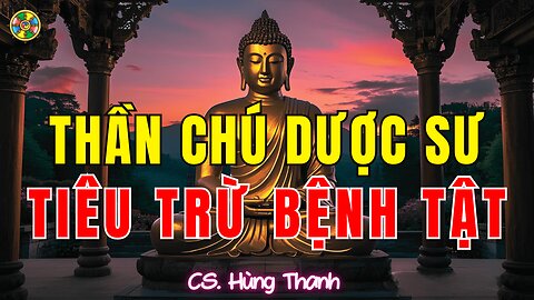 Thần Chú Dược Sư-Tiêu Trừ Bệnh Tật, Cầu Bình An |Đời Sống Cõi Ta Bà-CS Hùng Thanh