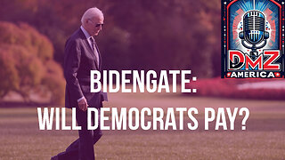 DMZ America Podcast Ep 205: “Will Dems Pay for BidenGate?”