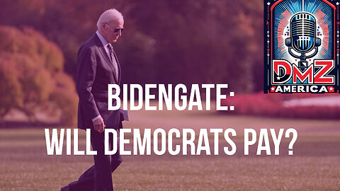 DMZ America Podcast Ep 205: “Will Dems Pay for BidenGate?”