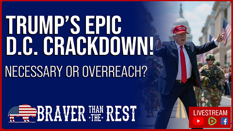 Trump’s Epic DC Crackdown