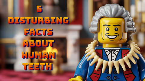 LEGOTOPIA: 5 Disturbing Facts About Human Teeth That Will Shock You