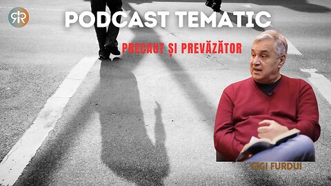 PODCAST TEMATIC #10 | PRECAUT ȘI PREVĂZĂTOR | GIGI FURDUI