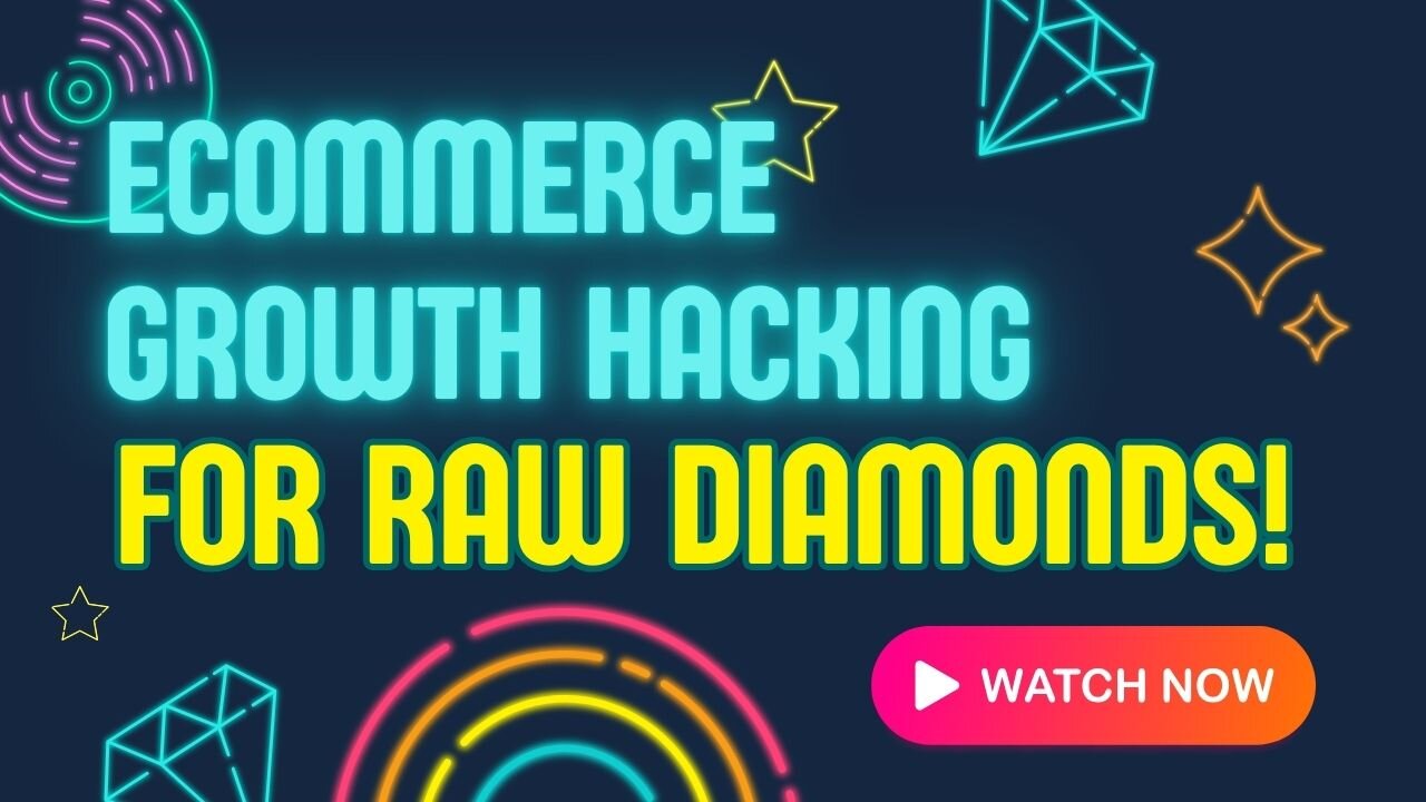 E505:🎓ECOMMERCE GROWTH HACKING FOR RAW DIAMONDS!