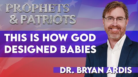 Dr. Bryan Ardis: This Is How God Designed Babies | July 16 2025