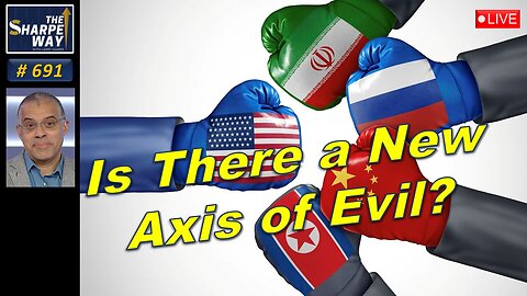 Sharpe Way No. 691! 🔴 Is There a New Axis of Evil? 🇺🇸 ⚠️ LIVE Discussion!