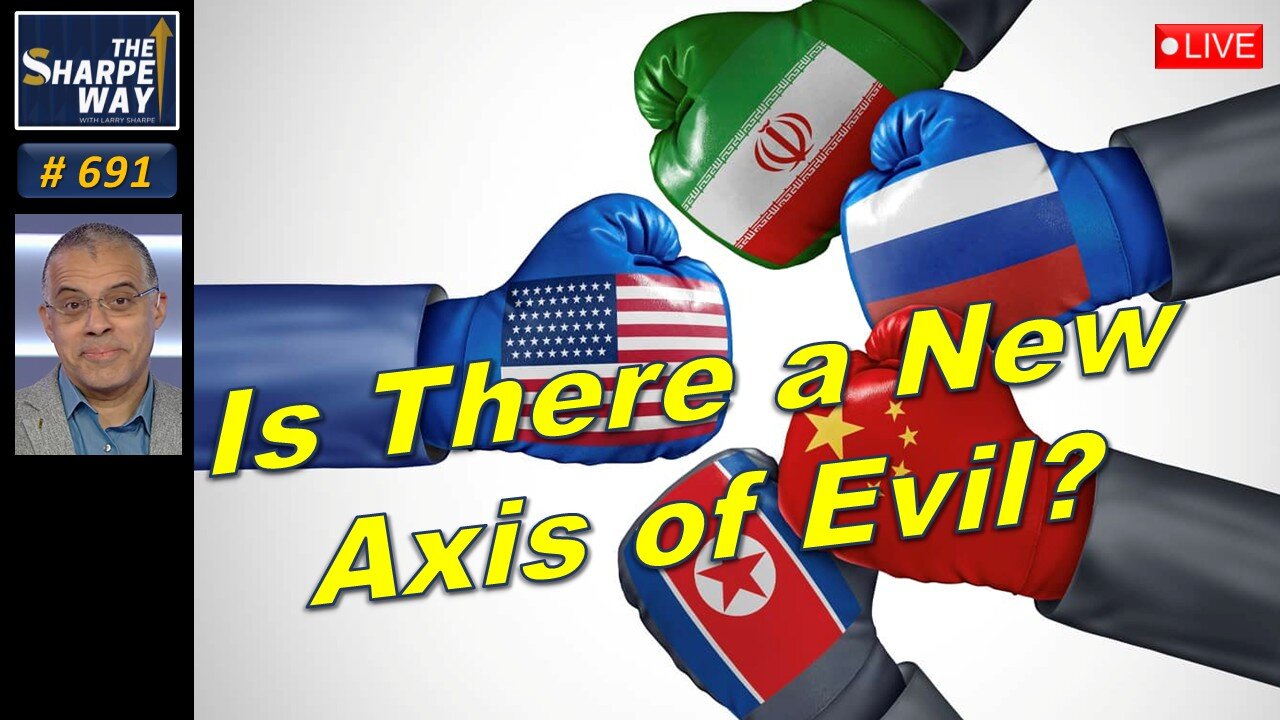 Sharpe Way No. 691! 🔴 Is There a New Axis of Evil? 🇺🇸 ⚠️ LIVE Discussion!